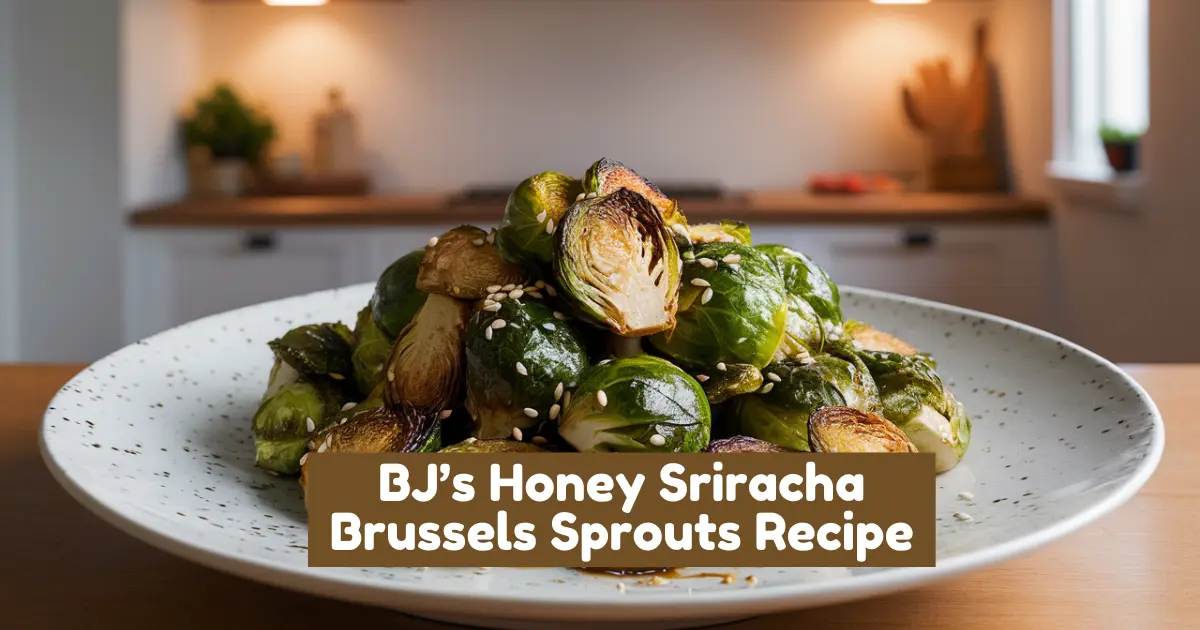 BJ’s Honey Sriracha Brussels Sprouts Recipe