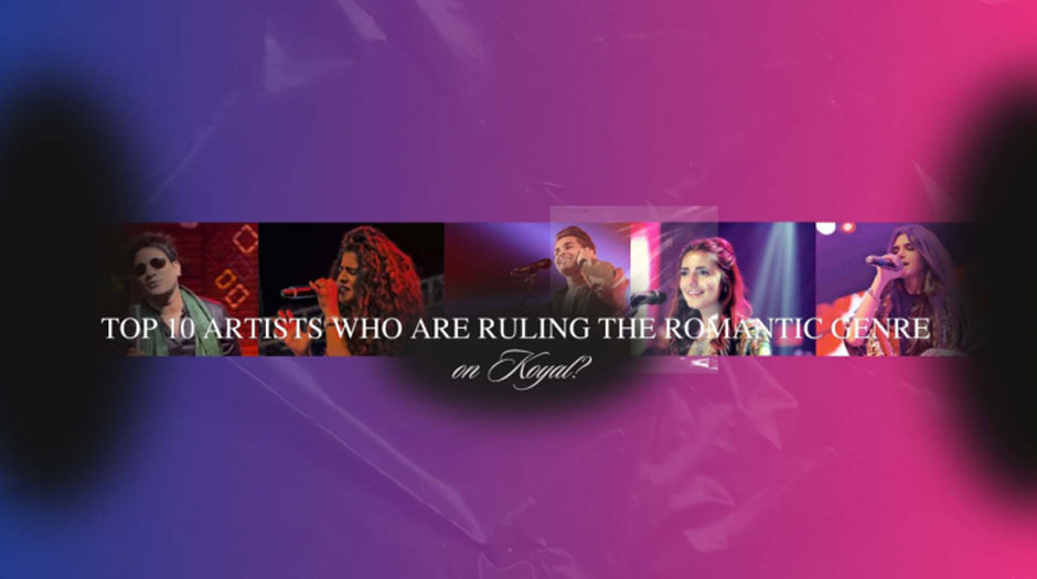 Top 10 Artists who are Ruling the Romantic Genre on Koyal