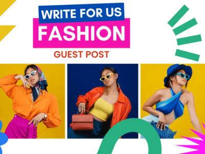 Write for Us: Share Your Style and Expertise on Fashion & Beauty